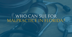 Who Can Sue for Medical Malpractice in Florida?