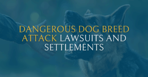 Dangerous Dog Breed Attack Lawsuits and Settlements