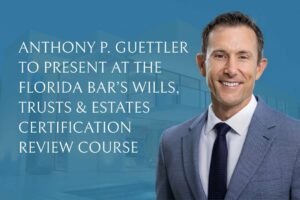 Anthony-Guettler-Florida-Bar-Estate-Planning-Vero-Beach-Treasure-Coast